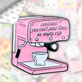 Can't Pour From An Empty Cup Metal Enamel 3M Sticker - StickerPin