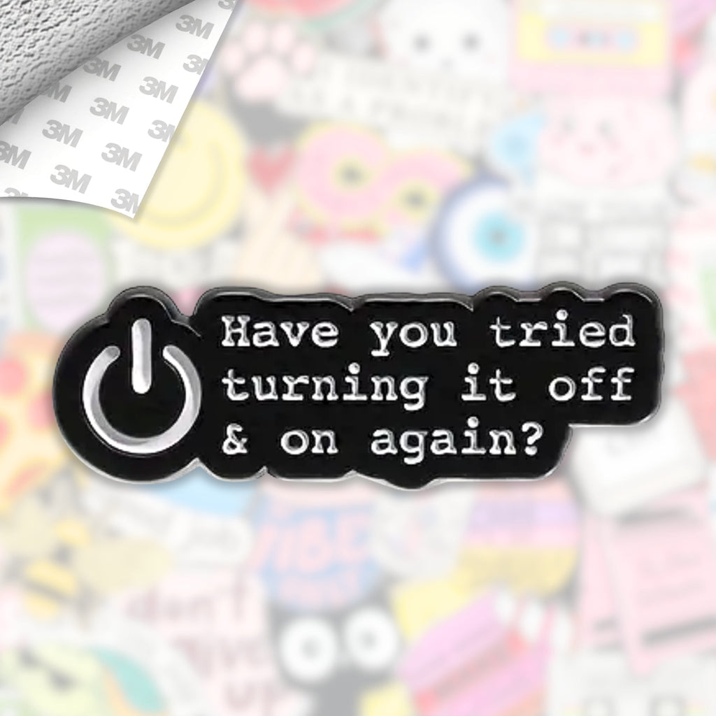 Have You Tried Turning It Off? Metal Enamel 3M Sticker - StickerPin