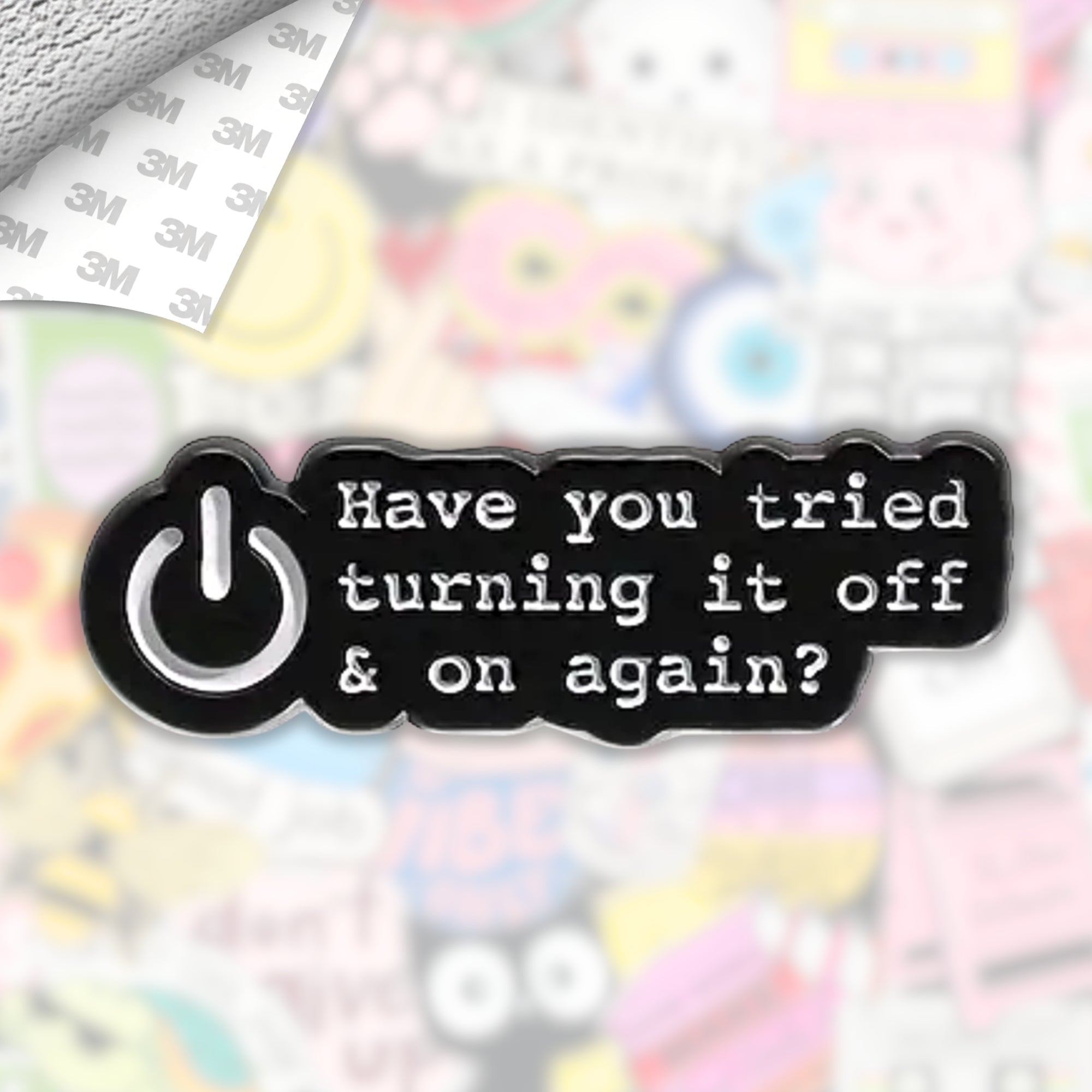 Have You Tried Turning It Off? Metal Enamel 3M Sticker - StickerPin
