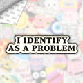 I Identify As A Problem Metal Enamel 3M Sticker - StickerPin