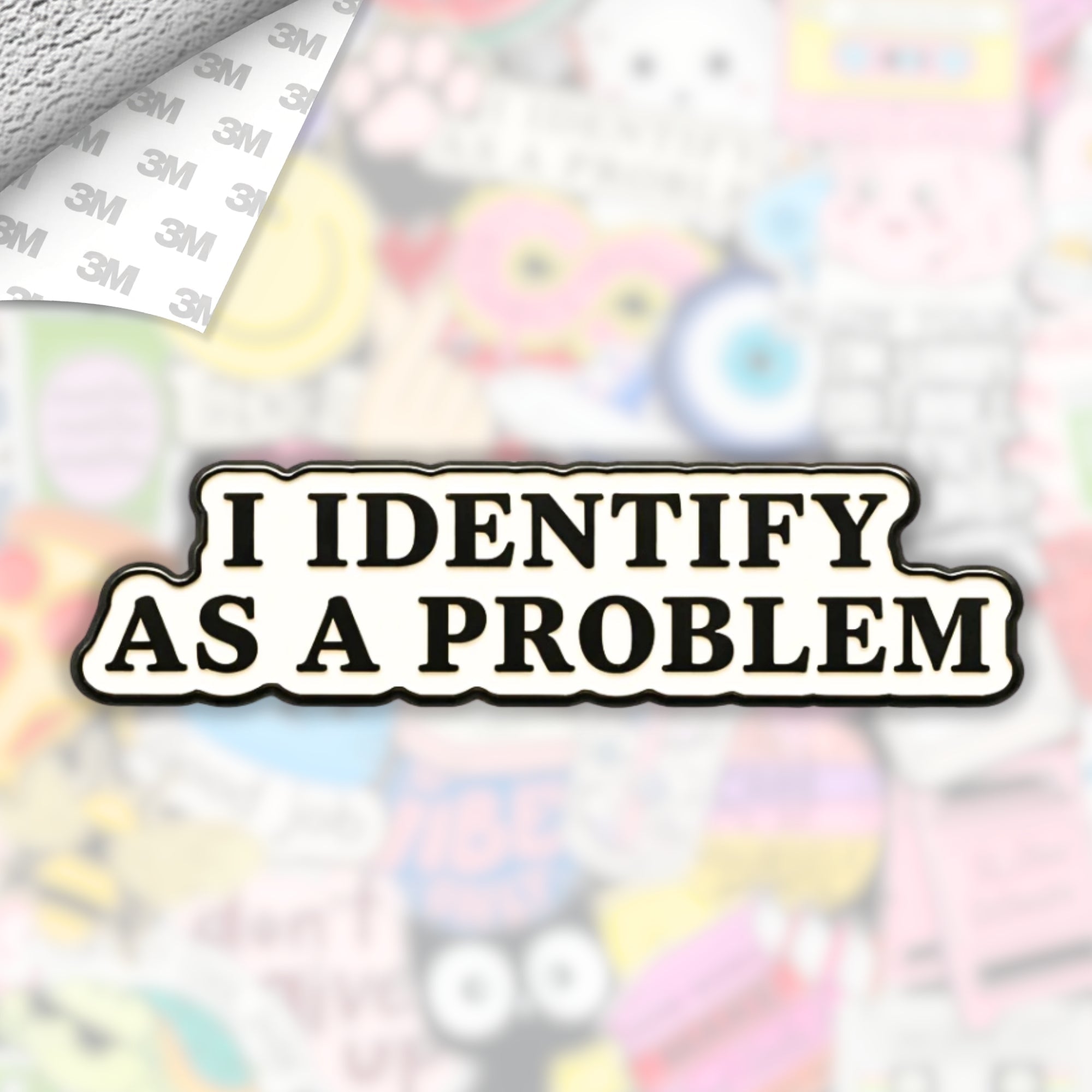 I Identify As A Problem Metal Enamel 3M Sticker - StickerPin