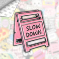 Slow Down Metal Enamel 3M Sticker - StickerPin